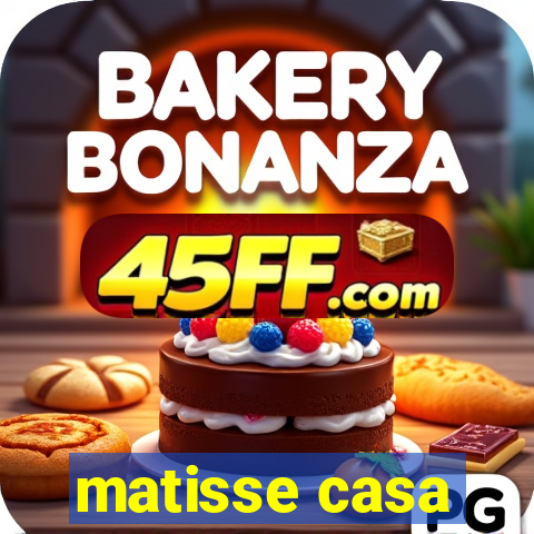 matisse casa